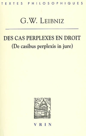 Des cas perplexes en droit. De casibus perplexis in jure - Gottfried Wilhelm Leibniz