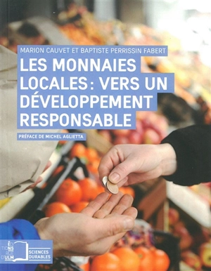 Les monnaies locales : vers un développement responsable : la transition écologique et solidaire des territoires - Marion Cauvet