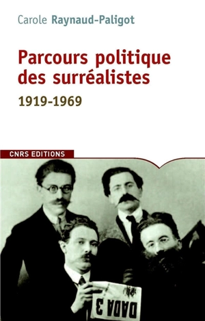 Parcours politique des surréalistes : 1919-1969 - Carole Reynaud Paligot