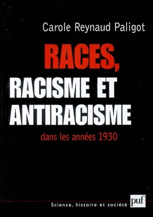Races, racisme et antiracisme dans les années 1930 - Carole Reynaud Paligot
