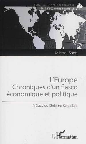 L'Europe : chroniques d'un fiasco économique et politique - Michel Santi