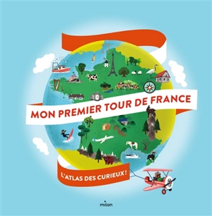 Mon premier tour de France : l'atlas des curieux ! - Didier Mounié