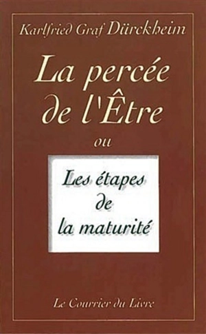 La percée de l'être ou Les étapes de la maturité - Karlfried von Dürckheim