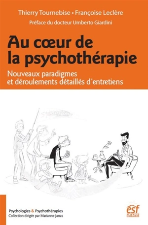 Au coeur de la psychothérapie : nouveaux paradigmes et déroulements détaillés d'entretiens - Thierry Tournebise