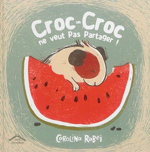 Croc-Croc ne veut pas partager ! - Carolina Rabei