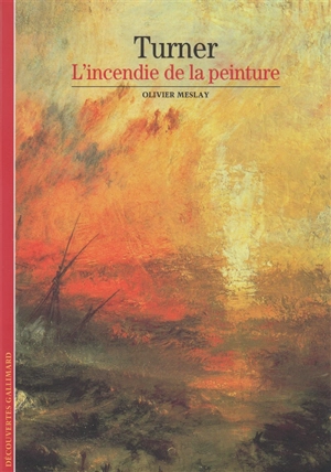 Turner : l'incendie de la peinture - Olivier Meslay