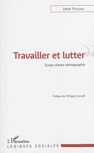 Travailler et lutter : essais d'auto-ethnobiographie - Irène Pereira