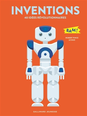 Inventions : 40 idées révolutionnaires - Robert Pince