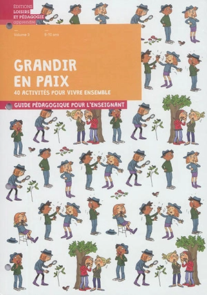 Grandir en paix : 40 activités pour vivre ensemble : guide pédagogique pour l'enseignant. Vol. 3. 8-10 ans - Graines de paix, solutions éducatives pour une paix durable