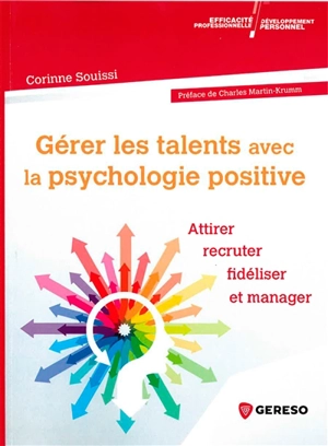 Gérer les talents avec la psychologie positive : attirer, recruter, fidéliser et manager - Corinne Souissi