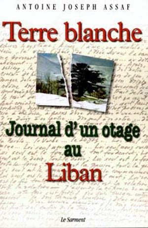 Terre blanche : journal d'un otage au Liban - Antoine Assaf