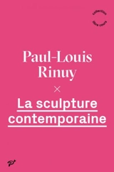 La sculpture contemporaine - Paul-Louis Rinuy