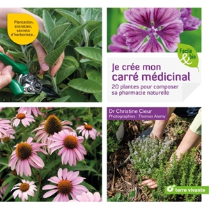 Je crée mon carré médicinal : 20 plantes pour composer sa pharmacie naturelle - Christine Cieur-Tranquard