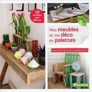 Mes meubles et ma déco en palettes : 18 modèles pour débuter - Françoise Manceau Guilhermond