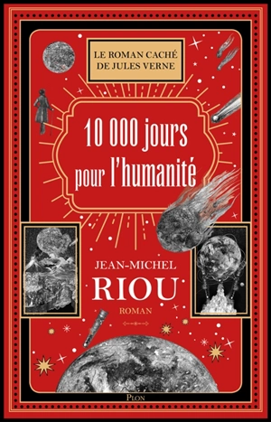 10.000 jours pour l'humanité : le roman caché de Jules Verne - Jean-Michel Riou