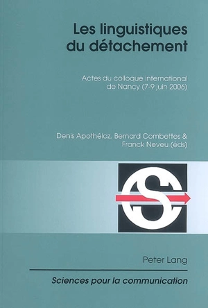 Les linguistiques du détachement : actes du colloque international de Nancy (7-9 juin 2006)