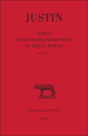 Abrégé des Histoires philippiques de Trogue Pompée. Vol. 1. Livres I-X - Justin