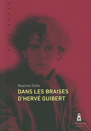 Dans les braises d'Hervé Guibert - Maxime Dalle