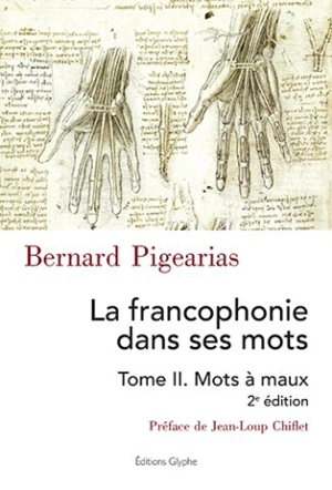 La francophonie dans ses mots. Vol. 2. Mots à maux - Bernard Pigearias