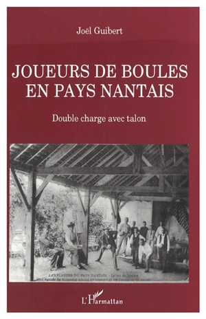 Joueurs de boule en pays nantais : double charge avec talon - Joël Guibert