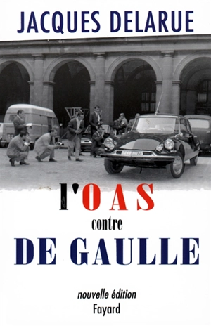 L'OAS contre de Gaulle - Jacques Delarue