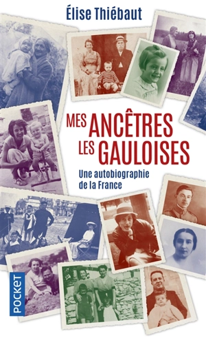 Mes ancêtres les Gauloises : une autobiographie de la France - Elise Thiébaut