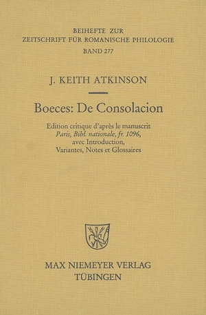 Boeces, De consolacion : édition critique d'après le manuscrit Paris, Bibl. nationale, fr. 1096 : avec introduction, variantes, notes et glossaires - Boèce