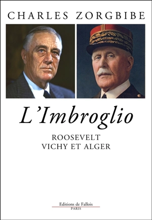 L'imbroglio : Roosevelt, Vichy et Alger - Charles Zorgbibe