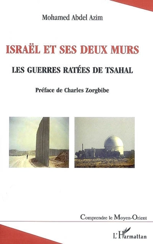 Israël et ses deux murs : les guerres ratées de Tsahal - Mohamed Abdel Azim