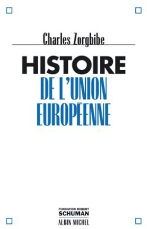 Histoire de l'Union européenne - Charles Zorgbibe