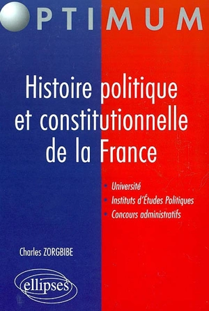 Histoire politique et constitutionnelle de la France : université, instituts d'études politiques, concours administratifs - Charles Zorgbibe