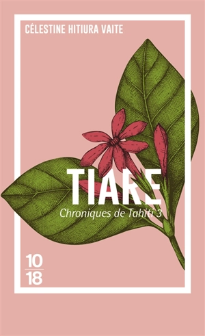 Chroniques de Tahiti. Vol. 3. Tiare - Célestine Hitiura Vaite