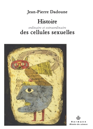 Histoire ordinaire et extraordinaire des cellules sexuelles - Jean-Pierre Dadoune