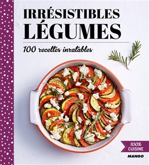 Irrésistibles légumes : 100 recettes inratables - Gema Gomez