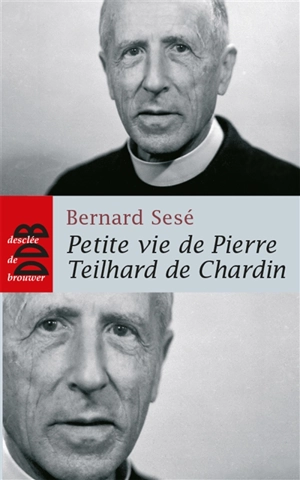 Petite vie de Pierre Teilhard de Chardin - Bernard Sesé