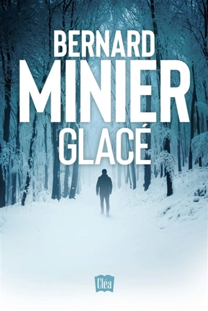 Glacé : thriller - Bernard Minier