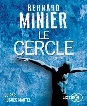 Le cercle : thriller - Bernard Minier