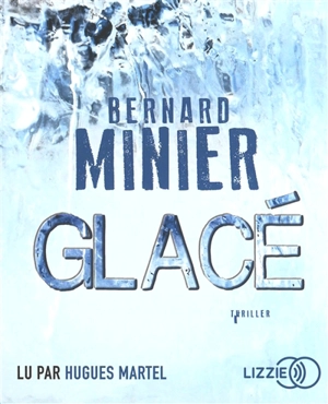 Glacé : thriller - Bernard Minier