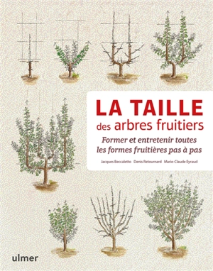 La taille des arbres fruitiers : former et entretenir toutes les formes fruitières pas à pas - Jacques Beccaletto