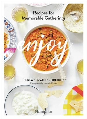 Enjoy : recipes for memorable gatherings - Perla Servan-Schreiber