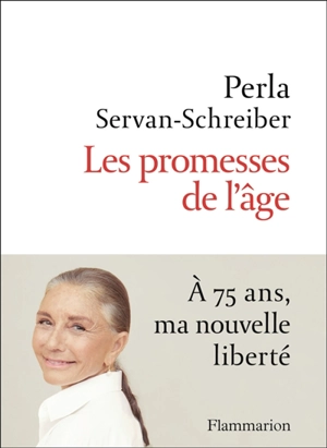 Les promesses de l'âge : à 75 ans, ma nouvelle liberté - Perla Servan-Schreiber