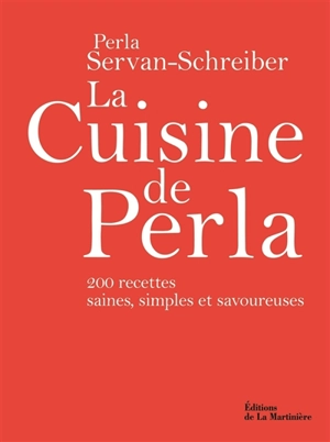 La cuisine de Perla : 200 recettes saines, simples et savoureuses - Perla Servan-Schreiber