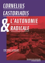 Cornélius Castoriadis & l'autonomie radicale - Serge Latouche