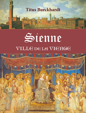 Sienne, ville de la Vierge - Titus Burckhardt