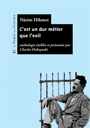 C'est un dur métier que l'exil... : anthologie poétique - Nâzım Hikmet