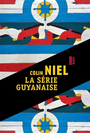 La série guyanaise - Colin Niel