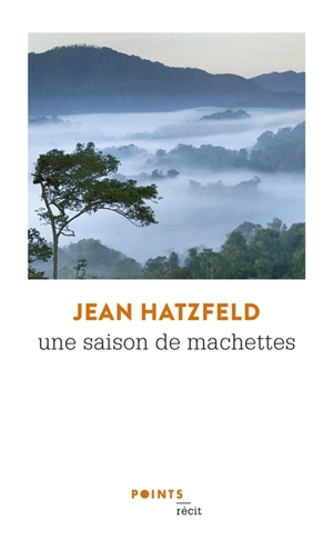 Une saison de machettes : récits - Jean Hatzfeld