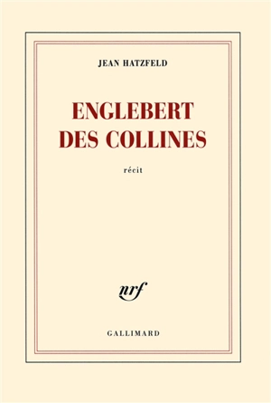 Englebert des collines : récit - Jean Hatzfeld