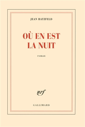 Où en est la nuit - Jean Hatzfeld