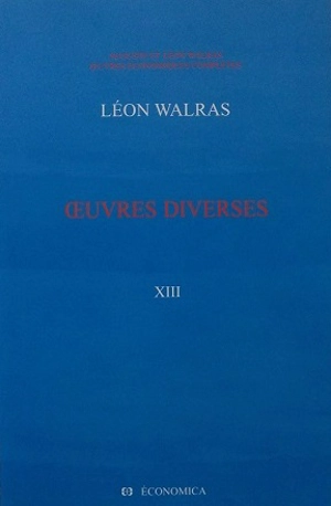 Oeuvres économiques complètes. Vol. 13. Oeuvres diverses - Léon Walras